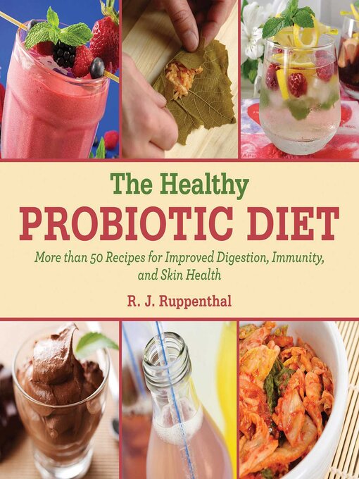 Title details for The Healthy Probiotic Diet: More Than 50 Recipes for Improved Digestion, Immunity, and Skin Health by R. J. Ruppenthal - Available